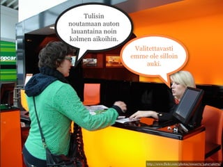 Tulisin
noutamaan auton
 lauantaina noin
kolmen aikoihin.
                    Valitettavasti
                   emme ole silloin
                        auki.




                        http://www.flickr.com/photos/rowan72/3462746072/
 