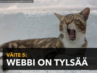 http://www.flickr.com/photos/nickallen/3811317565/




         VÄITE 5:
         WEBBI ON TYLSÄÄ
 