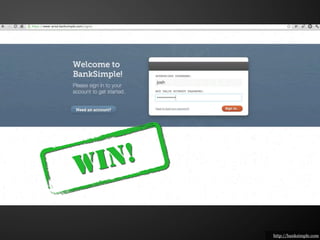 W I N!

         http://banksimple.com
 