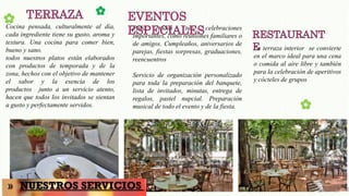 La terraza interior se convierte
en el marco ideal para una cena
o comida al aire libre y también
para la celebración de aperitivos
y cócteles de grupos
🌼
🌼
🌼
Para todas tus celebraciones
importantes, como reuniones familiares o
de amigos. Cumpleaños, aniversarios de
parejas, fiestas sorpresas, graduaciones,
reencuentros
Servicio de organización personalizado
para toda la preparación del banquete,
lista de invitados, minutas, entrega de
regalos, pastel nupcial. Preparación
musical de todo el evento y de la fiesta.
Cocina pensada, culturalmente al día,
cada ingrediente tiene su gusto, aroma y
textura. Una cocina para comer bien,
bueno y sano.
todos nuestros platos están elaborados
con productos de temporada y de la
zona, hechos con el objetivo de mantener
el sabor y la esencia de los
productos junto a un servicio atento,
hacen que todos los invitados se sientan
a gusto y perfectamente servidos.
 