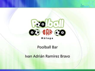Poolball Bar
Ivan Adrián Ramírez Bravo
 