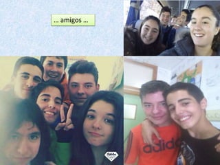 … amigos …
 
