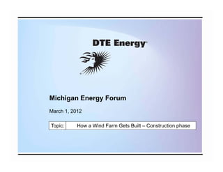 Michigan Energy Forum
March 1, 2012

Topic:     How a Wind Farm Gets Built – Construction phase
 