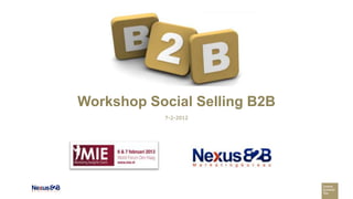 Workshop Social Selling B2B
           7-2-2012
 