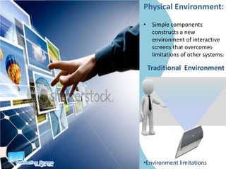 future without annoying input devices, and to be proud of being a part of accomplishing such a dream.develop the Interactive Screen System to be able to handle more features and gestures and to get over its limitation which will make the user get satisfied with its usability and flexibility of use.