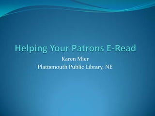 Karen Mier
Plattsmouth Public Library, NE
 