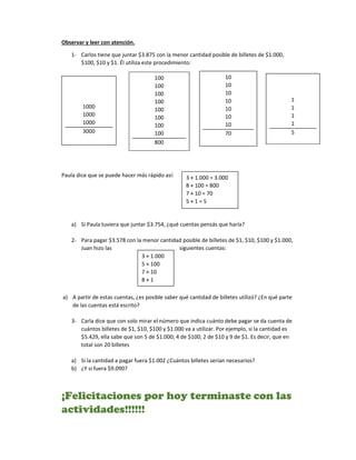 Observar y leer con atención.
1- Carlos tiene que juntar $3.875 con la menor cantidad posible de billetes de $1.000,
$100,...