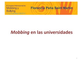 Mobbing en las universidades
1
Florencia Peña Saint Martin
 