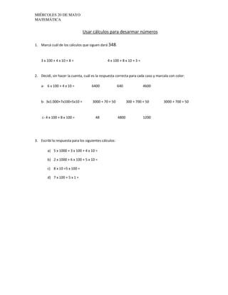 MIÉRCOLES 20 DE MAYO
MATEMÁTICA
Usar cálculos para desarmar números
1. Marcá cuál de los cálculos que siguen dará 348.
3 x...