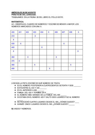 MIÉRCOLES 26 DE AGOSTO
PRÁCTICAS DEL LENGUAJE.
TRABAJAMOS EN LA PÁGINA 86 DEL LIBRO EL POLLO GOYO.
MATEMÁTICA.
A)1- OBSERV...