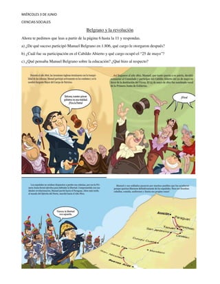 MIÉRCOLES 3 DE JUNIO
CIENCIAS SOCIALES
Belgrano y la revolución
Ahora te pedimos que leas a partir de la página 6 hasta la...