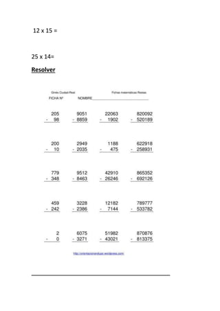 12 x 15 =
25 x 14=
Resolver
 