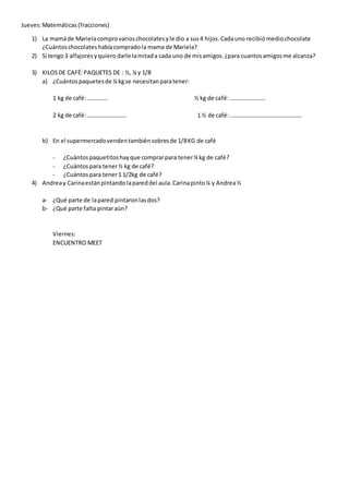 Jueves:Matemáticas (fracciones)
1) La mamáde Marielacomprovarioschocolatesyle dio a sus4 hijos.Cadauno recibiómediochocola...