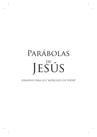 Parábolas
de
Jesús
SERMONES PARA LOS “MIÉRCOLES DE PODER”
 