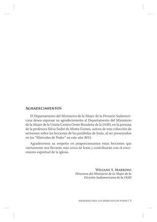 SERMONES PARA LOS MIÉRCOLES DE PODER | 5
Agradecimientos
El Departamento del Ministerio de la Mujer de la División Sudamer...