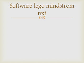 
Software lego mindstrom
nxt
 