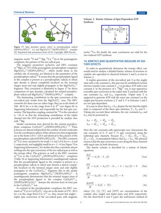 Chemical Reviews                                                                                                                                 REVIEW

                                                                           Scheme 3. Kinetic Scheme of Spin-Dependent ATP
                                                                           Synthesis




Figure 17. Spin densities (green color) in pyrophosphate radical
(HOPO2OPO3)2À (a) and Mg(H2O)42+(HOPO2OPO3)2À complex
(b). Reprinted with permission from ref 63. Copyright 2009 Elsevier.       nuclei 43Ca. No doubt, the same conclusions are valid for the
                                                                           zinc-induced ATP synthesis.
magnetic nuclei 31P and 25 Mg, 43Ca, 67Zn in the paramagnetic
complexes, the partners of the ion-radical pair.                           14. KINETICS AND QUANTITATIVE MEASURE OF ISO-
   The magnetic parameters (g-factors and HFC constants                    TOPE EFFECTS
a(25Mg), a(31P)) of the paramagnetic pyrophosphate complexes                  In order to quantitatively determine the isotope eﬀect, one
Mg(H2O)m2+(HOPO2OPO3)2À, which model those in the                          would need to analyze a detailed kinetic scheme of reactions in
catalytic site of enzymes, are identical to the parameters of the          catalytic site equivalent to chemical Schemes 1 and 2, as seen in
pyrophosphate radical.63 It means that the pyrophosphate ligand            Scheme 3:
in the complex is present as a pyrophosphate radical, in which                It implies generation of the ion-radical pair S in the singlet
spin density is almost completely localized on the terminal                state with a rate constant k1; this pair may be annihilated via back
oxygen atom and only slightly propagates to the Mg(H2O)m2+                 electron transfer (rate constant kÀ1) or produce ATP with a rate
fragment. This conclusion is illustrated in Figure 17 by direct            constant k. In the presence of a 25Mg2+ ion, it may experience
comparison of spin densities calculated for isolated pyrophos-             reversible spin conversion to the triplet state T and back with the
phate radical and Mg(H2O)42+(HOPO2OPO3)2À complex.                         rate constants kST and kTS, respectively. Triplet state T is
   The dominating contribution to the spin conversion of the               supposed to generate ATP with the same rate constant k as the
ion-radical pair results from the Mg(H2O)n+ ions. The HFC                  singlet pair because reactions 2, 20 and 3, 30 in Schemes 1 and 2
constants for these ions are rather large; they are in the limits of       are not spin-dependent.
180À40 G for n in the range from 0 to 463 (see Figure 6S in                   It is easy to show that kST = kTS despite the fact that the triplet
Supporting Information) and responsible for the fast spin con-             state is composed of the three spin substates, T+, T0, and TÀ.
version. The hyperﬁne coupling constant for 31P in the oxyradical          Taking into account these substates, the rate constants kST and
is ∼45 G so that the dominating contribution of the triplet                kTS may be presented as
channel into the ATP production is provided by catalytic sites
with 25Mg.                                                                    kST ¼ k0 þ þ k0 0 þ k0 À
                                                                                     ST       ST       ST
   Similar conclusions were derived for the calcium pyrophos-                 kTS ¼ k0 þ S þ k0 0 S þ k0 À S
                                                                                     T        T        T
phate complexes Ca(H2O)2+m(HOPO2OPO3CH3)À.32 Their
g-factors are almost independent the number of water molecules             Here the rate constants with superscripts zero characterize the
m in the coordination sphere of the calcium ion; their magnitudes          rate constants of SÀT and TÀS spin conversion along the
are in the limits 2.013À2.015 and identical to the g-factor of the         individual spin channels. Because k0 +S = kST+, k0 0S = kST0 ,
                                                                                                                  T
                                                                                                                           0
                                                                                                                                  T
                                                                                                                                         0

pyrophosphate radical HOPO2OPO3CH3À. The HFC constants                      0       0
                                                                           kTÀS = kSTÀ, it immediately follows that kST = kTS. The physical
a(43Ca) were calculated to be small: 1.1 and 1.0 G for m = 0 and           reason is that the spin conversion occurs along the three channels
1, respectively, and negligibly small for m = 2À4 (see Figure 7S in        with equal rates in both directions.
Supporting Information). No doubts that they contribute almost                The kinetic scheme is described by a system of kinetic
nothing into the spin conversion of the ion-radical pair as well as        equations:
the isotope eﬀect. The g-factors as well as the HFC constants
a(43Ca) in the Ca(H2O)2+m(HOPO2OPO3CH3)À complexes                           d½AŠ
                                                                                  ¼ k1 ½AŠ À kÀ1 ½SŠ                                                 ð1aaÞ
(Table 2S in Supporting Information) unambiguously indicate                   dt
that the pyrophosphate ligand in the complex is present as a
pyrophosphate radical, in which spin density is almost comple-               d½SŠ
                                                                                  ¼ k1 ½AŠ þ kST ½TŠ À ðkÀ1 þ k þ kST Þ½SŠ ¼ 0                       ð2aaÞ
tely localized on the terminal oxygen atom and only slightly                  dt
propagates to the Ca(H2O)m2+ fragment, like in the similar
paramagnetic complexes Mg(H2O)m2+(HOPO2OPO3)2À. It                           d½TŠ
unambiguously demonstrates that the terminal oxygen atom of                       ¼ kST ½SŠ À ðk þ kST Þ½TŠ ¼ 0                                        ð3aÞ
                                                                              dt
the pyrophosphate ligand in the complex Ca(H2O)2+m-
(HOPO2OPO3CH3)2À donates the electron from its lone pair                     d½ATPŠ
to the Ca(H2O)n2+ ion.                                                              ¼ kð½SŠ þ ½TŠÞ                                                     ð4aÞ
   In contrast to the pyrophosphate complexes, the HFC con-                    dt
stants a(43Ca) in Ca(H2O)n+ ions are in the limits of 270À50 G             where [A], [S], [T], and [ATP] are concentrations of the
for n in the range from 0 to 5,32 i.e., they ensure fast singletÀ          catalytic sites, singlet and triplet pairs, and ATP, respectively.
triplet spin conversion of the ion-radical pairs with magnetic             For the short-lived S and T pairs, the well-known method of
                                                                       L                          dx.doi.org/10.1021/cr200142a |Chem. Rev. XXXX, XXX, 000–000
 
