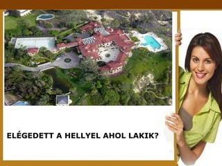 ELÉGEDETT A HELLYEL AHOL LAKIK? 