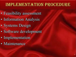 IMPLEMENTATION PROCEDUREFeasibility assessmentInformation Analysis Systems Design Software developmentImplementation  Maintenance22