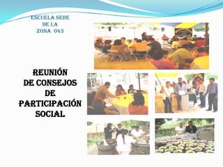 ESCUELA SEDE       DE LA          ZONA  043REUNIÓN           DE CONSEJOS    DE PARTICIPACIÓN SOCIAL