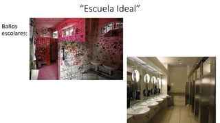 “Escuela Ideal”
Baños
escolares:
 