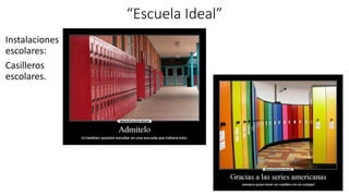 “Escuela Ideal”
Instalaciones
escolares:
Casilleros
escolares.
 