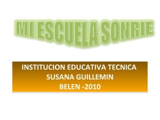 INSTITUCION EDUCATIVA TECNICA  SUSANA GUILLEMIN BELEN -2010 