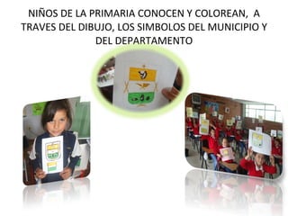 NIÑOS DE LA PRIMARIA CONOCEN Y COLOREAN, A TRAVES DEL DIBUJO, LOS SIMBOLOS DEL MUNICIPIO Y DEL DEPARTAMENTO