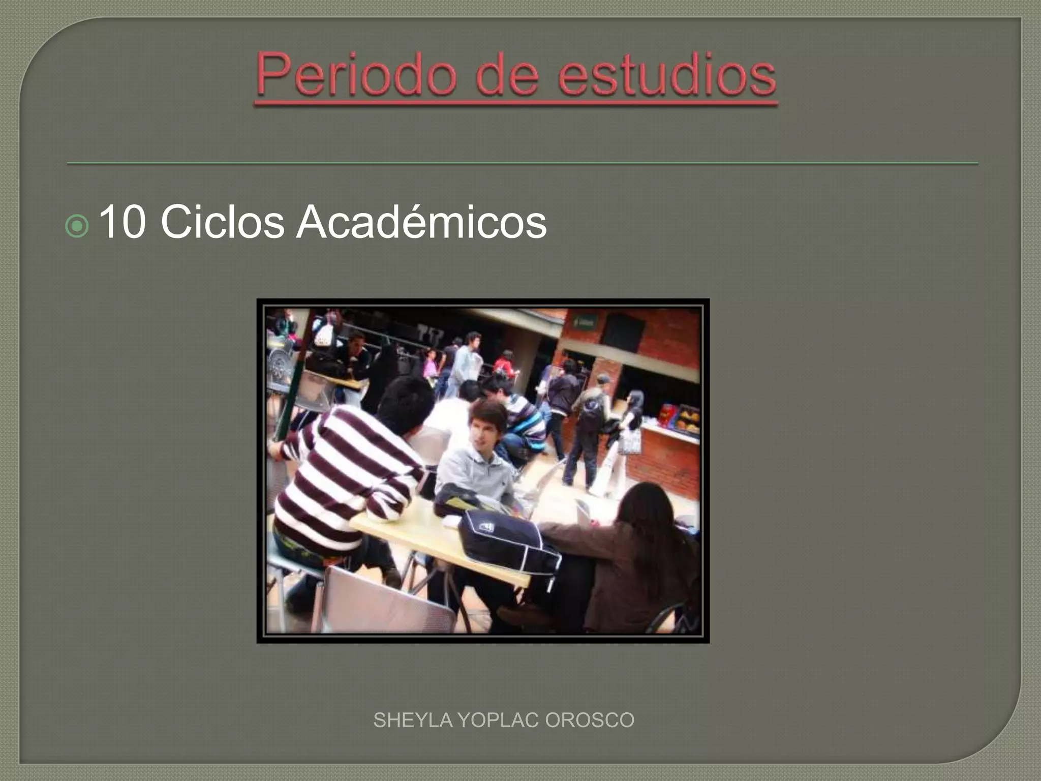 10 Ciclos Académicos
SHEYLA YOPLAC OROSCO