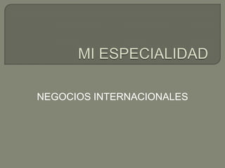 NEGOCIOS INTERNACIONALES
 