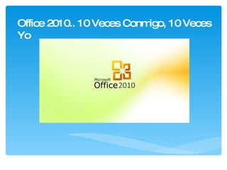 Office 2010.. 10 Veces Conmigo, 10 Veces Yo 