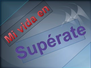 Mi vida enSupérate