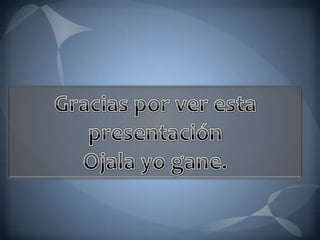Gracias por ver esta presentaciónOjala yo gane.