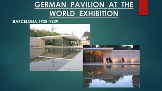 GERMAN PAVILION AT THE
WORLD EXHIBITION
BARCELONA,1928-1929
 
