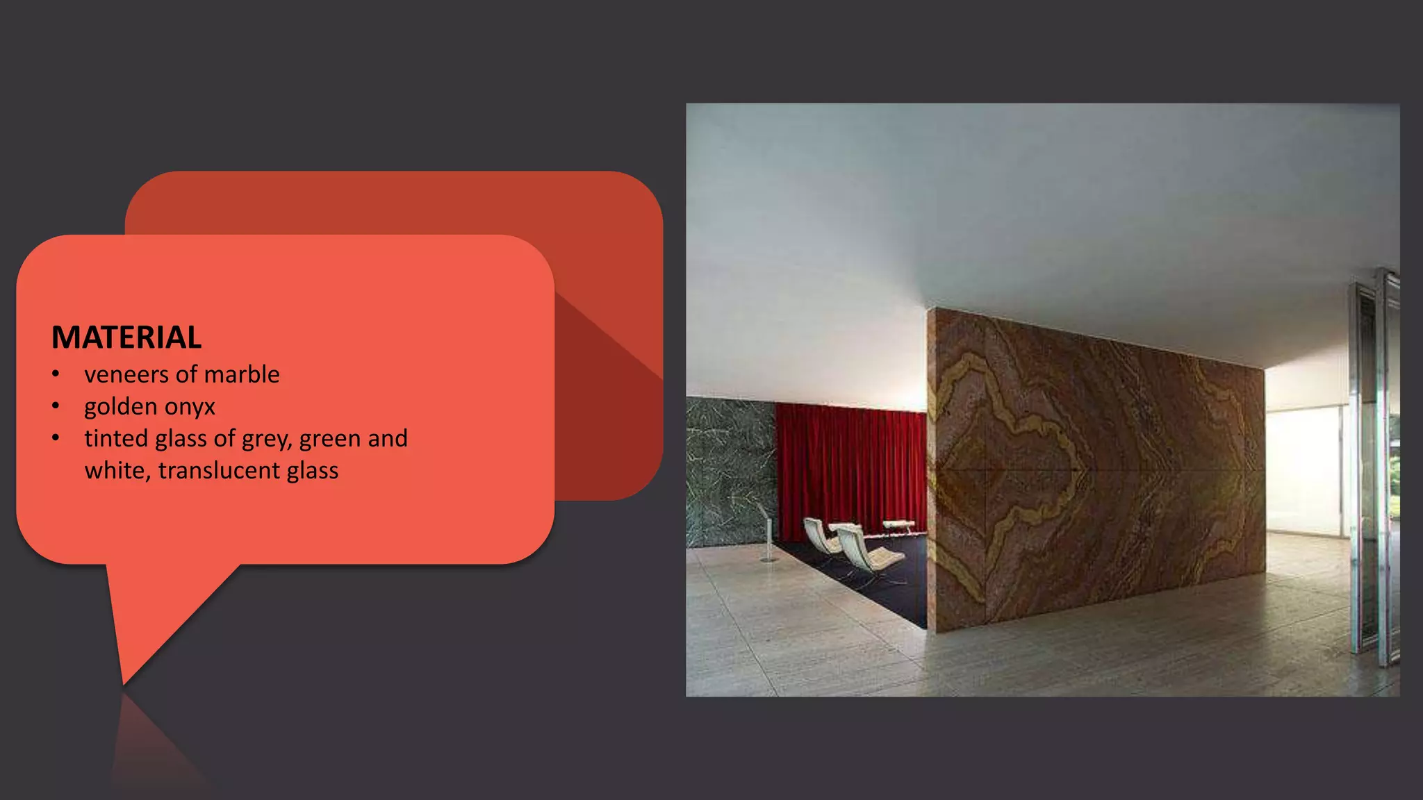 MATERIAL
• veneers of marble
• golden onyx
• tinted glass of grey, green and
white, translucent glass
 