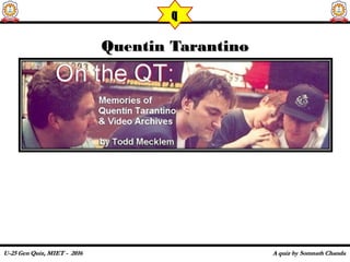 Quentin TarantinoQuentin Tarantino
q
 