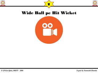 Wide Ball pe Hit WicketWide Ball pe Hit Wicket
w
 