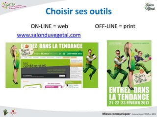 Choisir ses outils
    ON-LINE = web        OFF-LINE = print
www.salonduvegetal.com
 