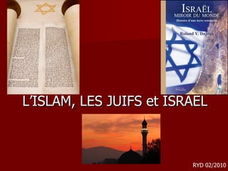 L’ISLAM, LES JUIFS et ISRAEL RYD 02/2010 