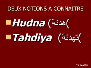 DEUX NOTIONS A CONNAITRE Hudna  ( هدنة ) Tahdiya   ( تهدئة ) RYD 02/2010 