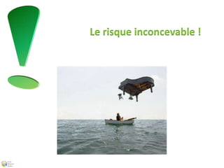 Le risque inconcevable ! 
 