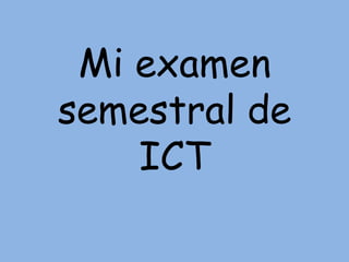 Mi examen semestral de ICT 