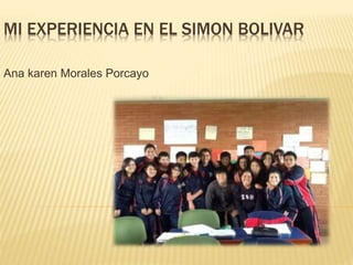 MI EXPERIENCIA EN EL SIMON BOLIVAR 
Ana karen Morales Porcayo 
 