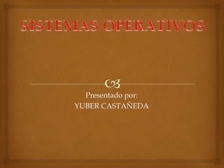 Presentado por:
YUBER CASTAÑEDA

 