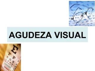 AGUDEZA VISUAL
 