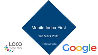 Nicolas Vidal
Mobile Index First
1er Mars 2018
 