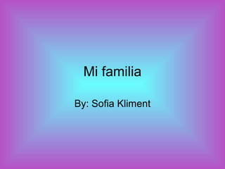 Mi familia

By: Sofia Kliment
 