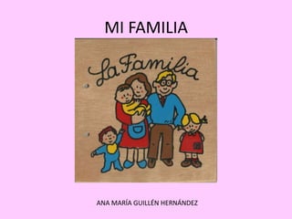 MI FAMILIA




ANA MARÍA GUILLÉN HERNÁNDEZ
 