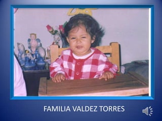 FAMILIA VALDEZ TORRES
 