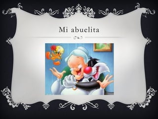 Mi abuelita
 